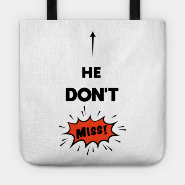 He Don T Miss Meme Memes Tote Teepublic