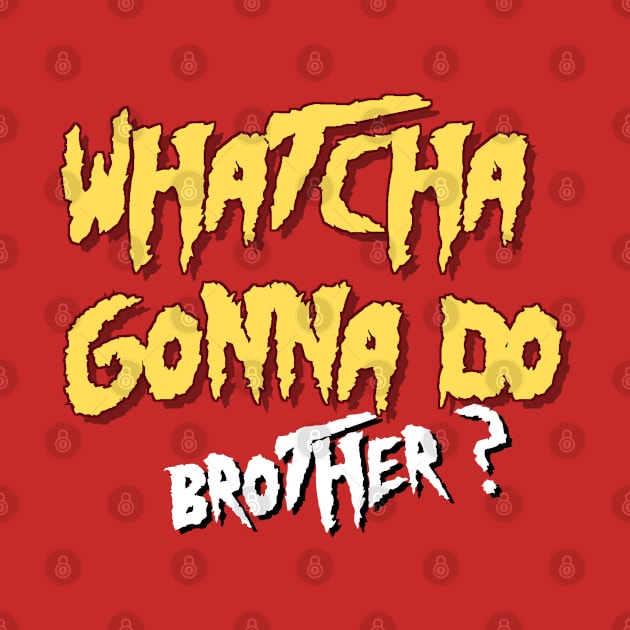 Whatcha gonna do brother- Hulk Hogan by cheesefries