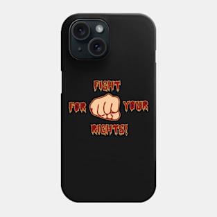 Fight for your rights Phone Case