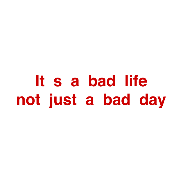 Is a bad life not just a bad day by TheCosmicTradingPost