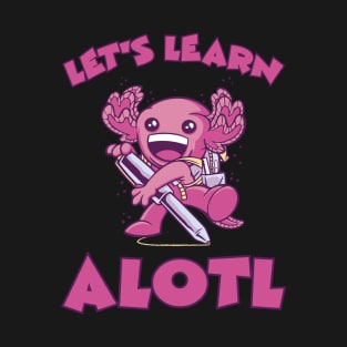 Axolotl Let's Learn Alotl T-Shirt