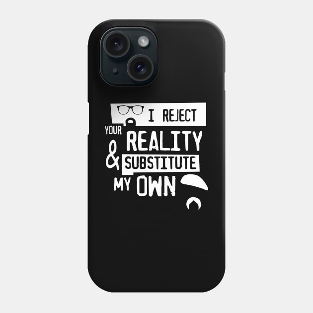 I reject your reality Phone Case by Ac Vai