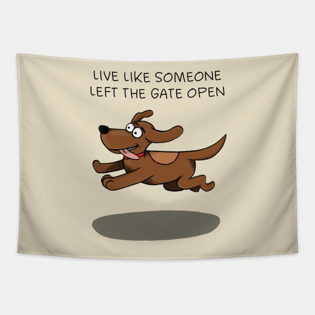 Live like someone left the gate open Tapestry by FrancisMacomber