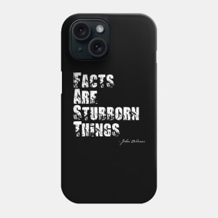 Facts Are Stubborn Things - John Adams Quote Phone Case