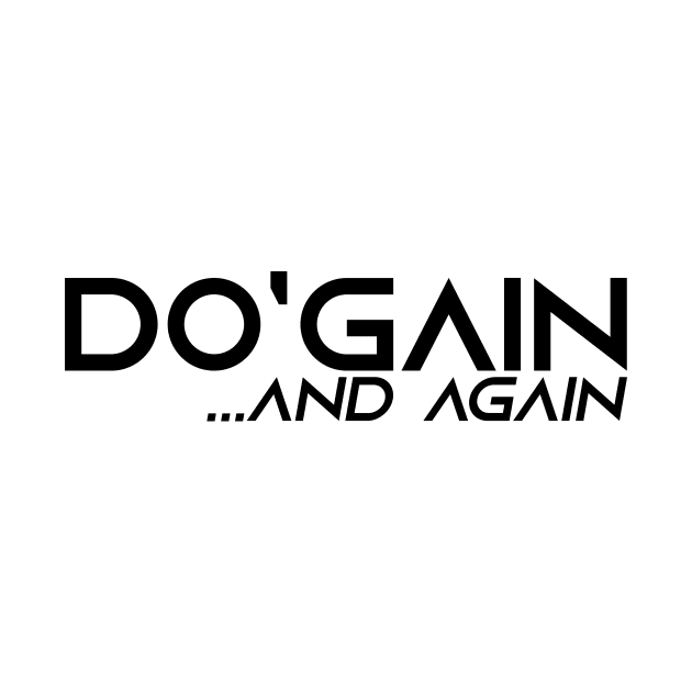 Do'gain...And Again (Black) logo.  For people inspired to build better habits and improve their life. Grab this for yourself or as a gift for another focused on self-improvement. by Do'gain