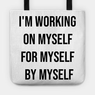 I'm Working On Myself For Myself By Myself Tote