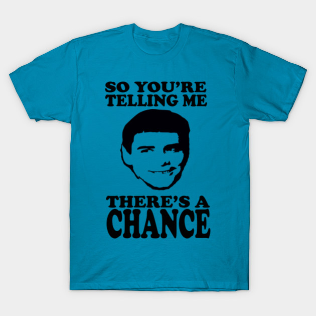 Dumb And Dumber So You Re Telling Me Theres A Chance Dumb And