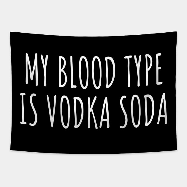 My blood type is vodka soda Tapestry by LunaMay