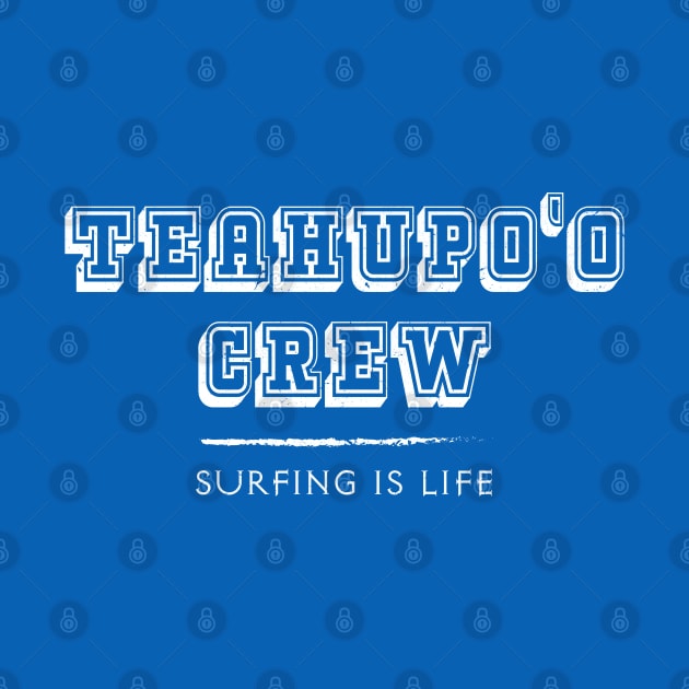 Teahupo'o Crew – Surfing Is Life – Tahiti French Polynesia by Pine Hill Goods