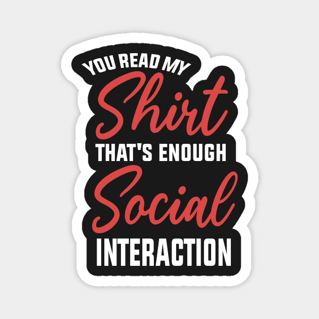 You Read My shirt That's Enough Social Interaction Magnet by shopcherroukia