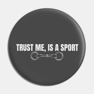 Trust me is a Sport Pin