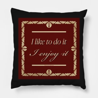 Lestat - I like to do it, I enjoy it Pillow