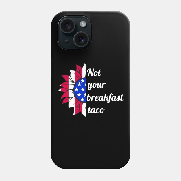 Not Your Breakfast Taco American Sunflower Phone Case by MalibuSun