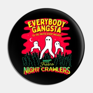 Everybody Gangsta 'Til the Pants Start Walkin' - Watch out! It's the Fresno Nightcrawlers! Pin