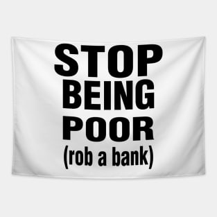 Stop Being Poor Rob A Bank Tapestry