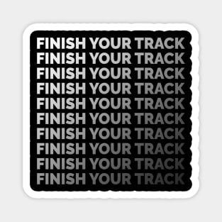 Finish your track 4 Magnet