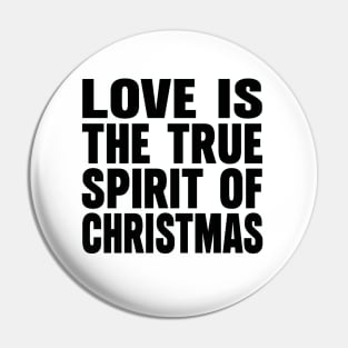 Love is the true spirit of Christmas Pin