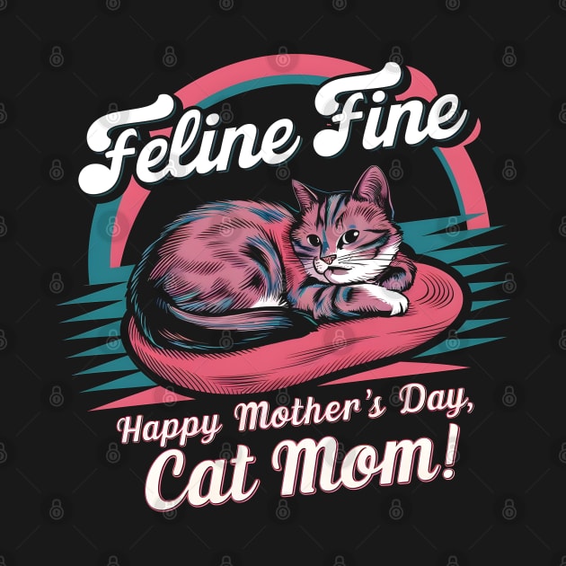 Feline Fine Happy mother's day Cat MOM | Mother's day | Mom lover gifts by T-shirt US