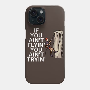 If you aint flyin you aint tryin Phone Case