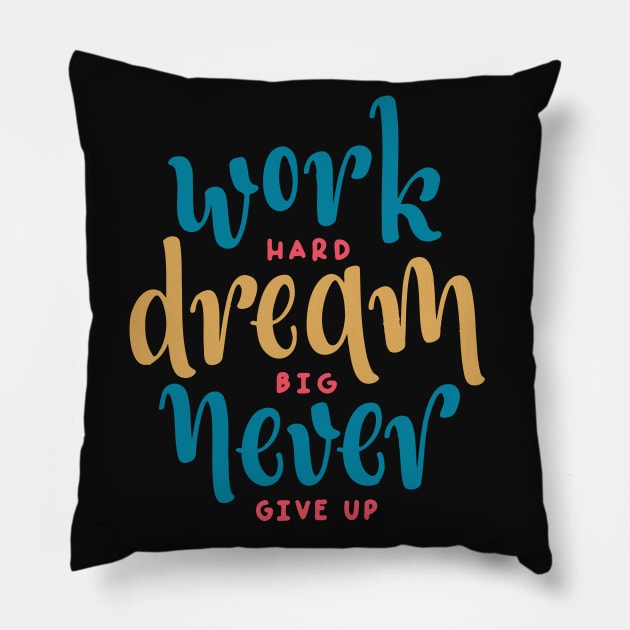 Work Hard Dream Big Never Give up / motivational gift idea / hustle present Pillow by Anodyle
