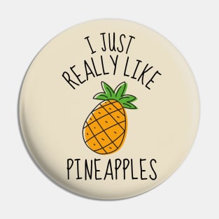 I Just Really Like Pineapples Funny Pin