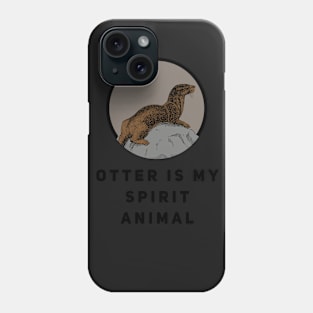 Otter is my Spirit Animal Phone Case