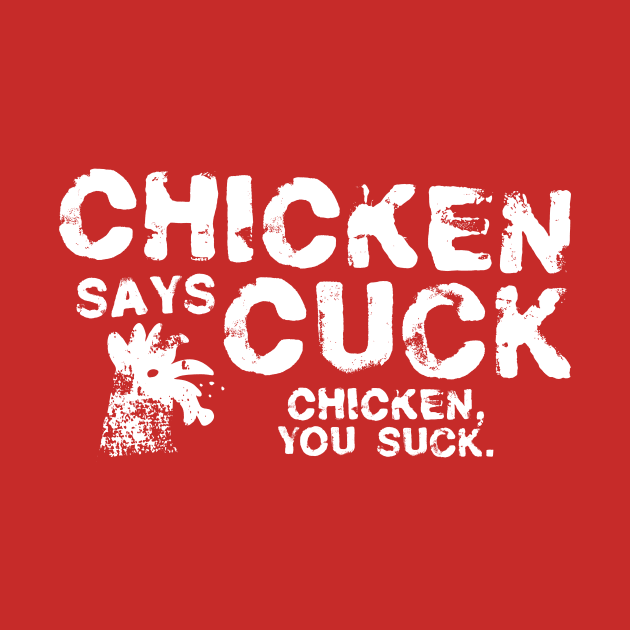 Chicken Says Cuck by CreatureCorp