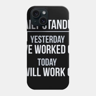 Developer Daily Stand-Up Yesterday I've Worked Today I Will Continue Phone Case
