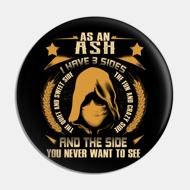 Ash - I Have 3 Sides You Never Want to See Pin by Cave Store