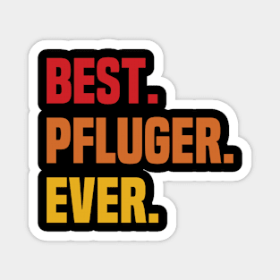 BEST PFLUGER EVER ,PFLUGER NAME Magnet