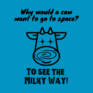 Why would a cow want to go to space? Funny space design T-Shirt