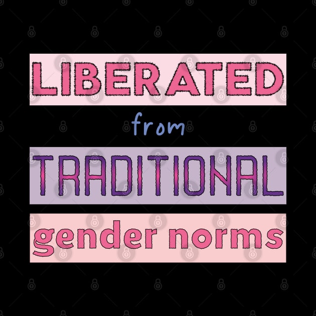 Liberated from traditional gender norms by mag-graphic