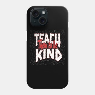 Teach Them To Be Kind, Back to School, Teacher, Teacher Appreciation, Teach,Teacher Gift, Back To School Gift Phone Case