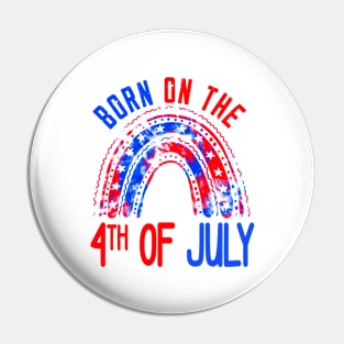 Born On The Fourth Of July, 4th Of July Birthday Patriotic Pin