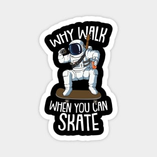 Why Walk When you can Skate Astronaut and Skateboarding Magnet