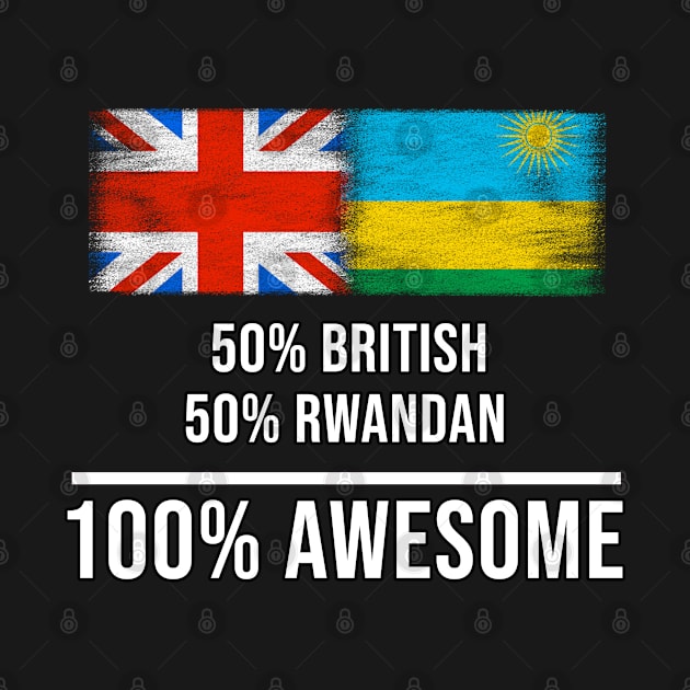 50% British 50% Rwandan 100% Awesome - Gift for Rwandan Heritage From Rwanda by Country Flags