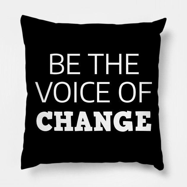 Be The Voice Of Change Pillow by Texevod