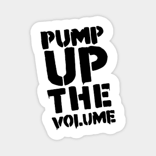 Pump Up The Volume Magnet