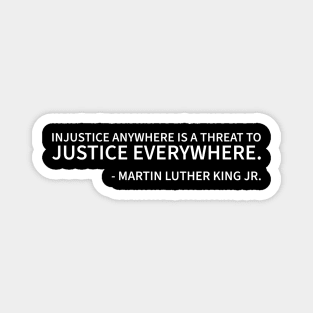 Injustice Anywhere is a Threat to Justice Everywhere Magnet