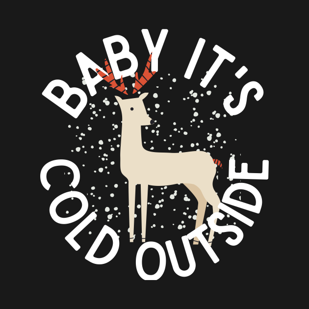 Discover Baby It's Cold Outside Winter Reindeer Snow - Baby Its Cold Outside - T-Shirt