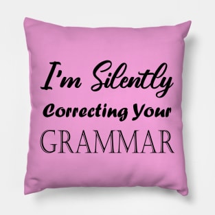 I'm Silently Correcting Your Grammar. Pillow