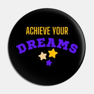 Achieve your dreams Pin