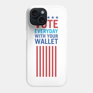 Vote Everyday With Your Wallet 3 - Political Campaign Phone Case