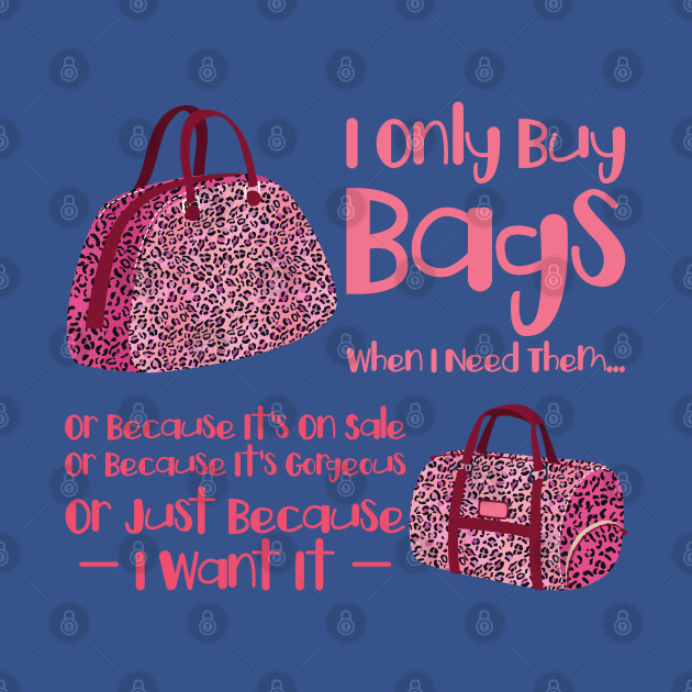 I Only Buy Bags Shopping Fashion Handbags - Bags - T-Shirt