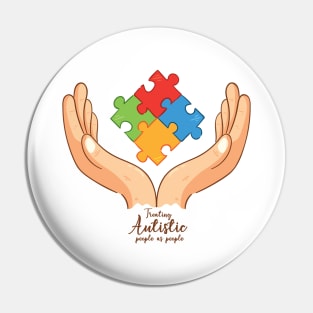 'Treating Autistic People' Autism Awareness Shirt Pin