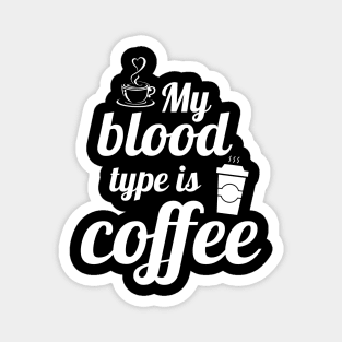 My blood type is coffee Magnet