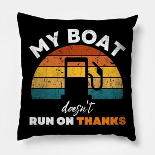 My Boat doesn't run on thanks funny boat owners saying Pillow