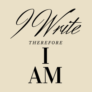 I Write Therefore I Am T-Shirt