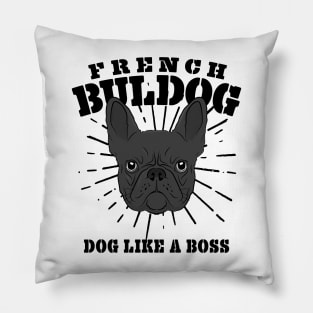 French Bulldog Dog Like A Boss Frenchie Gift Pillow