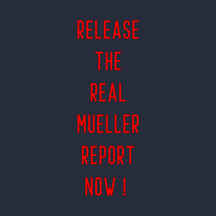 Release the real mueller report now ! T-Shirt